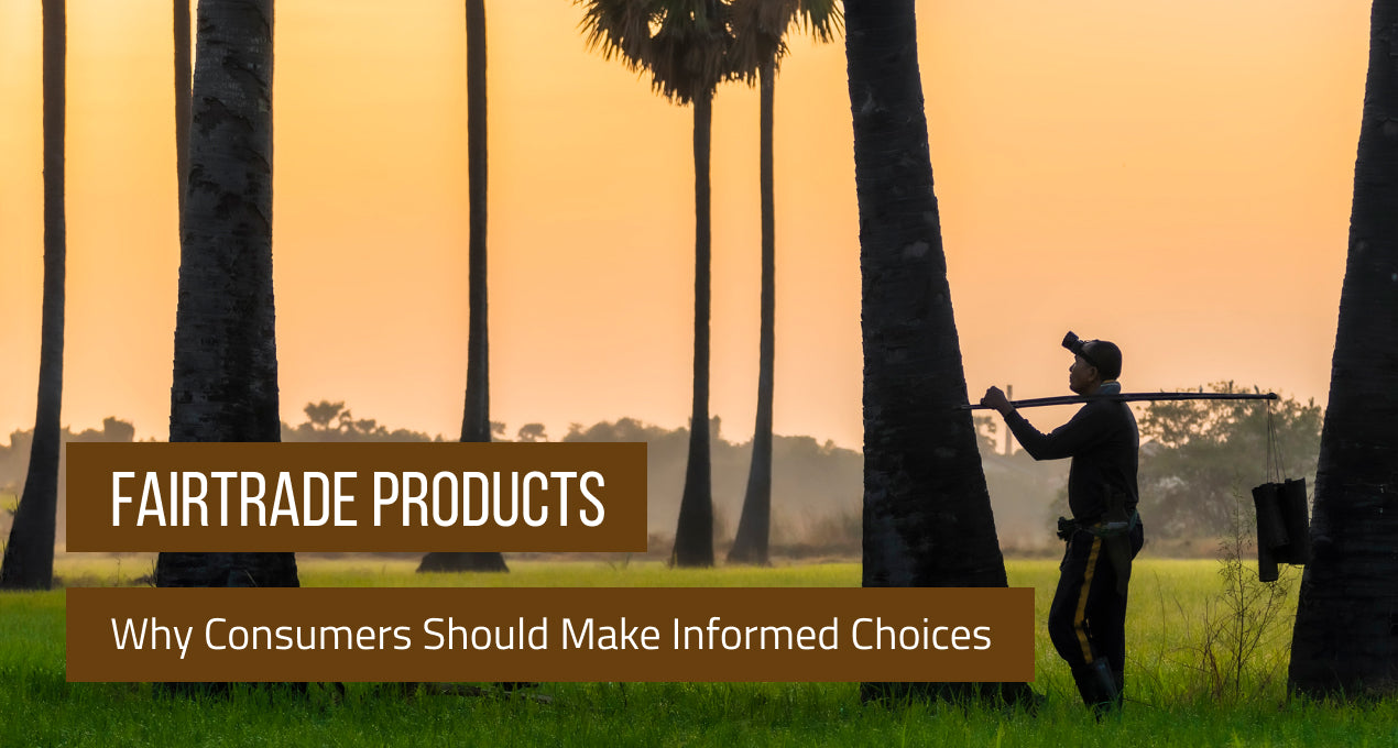 Fair Trade Products: Why Consumers Should Make Informed Choices (Updated 2020)